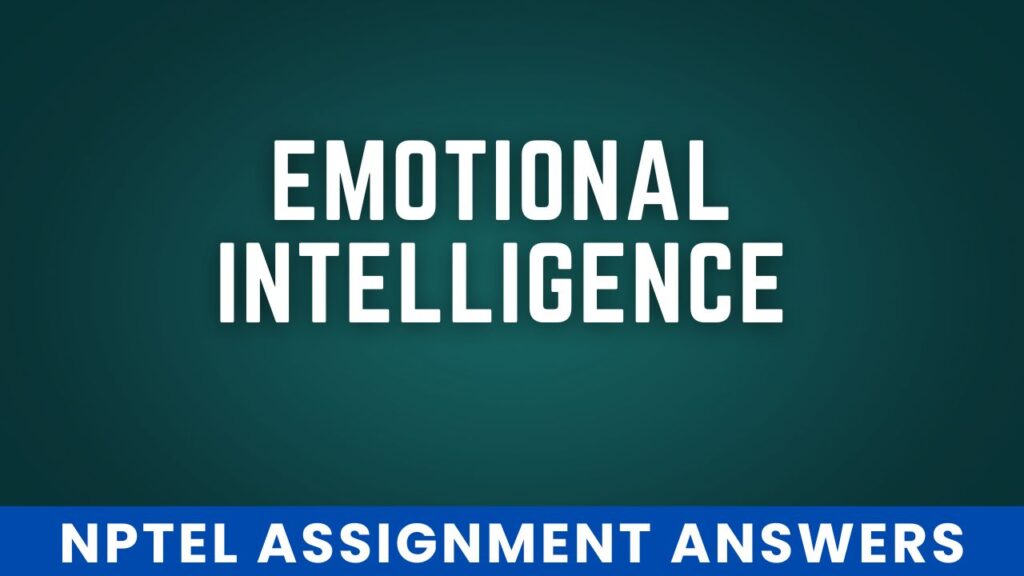 NPTEL Emotional Intelligence Week 8 Assignment Answers